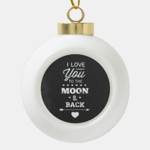 I Love You To The Moon And Back Ceramic Ball Christmas Ornament