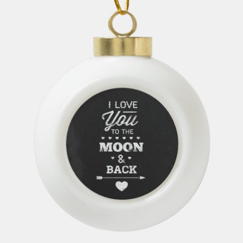 I Love You To The Moon And Back Ceramic Ball Christmas Ornament