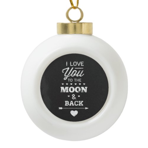 I Love You To The Moon And Back Ceramic Ball Christmas Ornament
