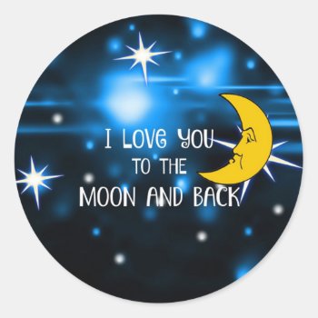 I Love You To The Moon And Back Classic Round Sticker by Virginia5050 at Zazzle