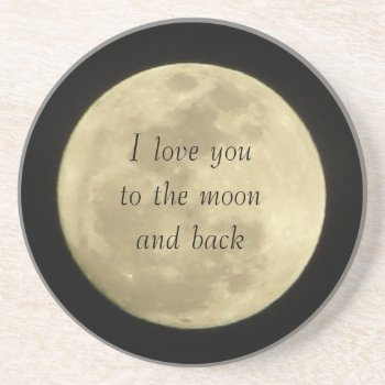 I Love You To The Moon And Back Coasters by chloe1979 at Zazzle