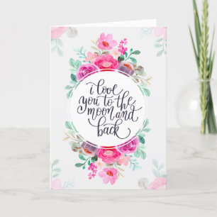 I Love You To The Moon and Back Floral Card