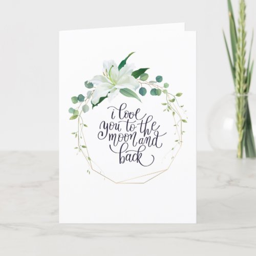 I Love You To The Moon and Back Floral Card