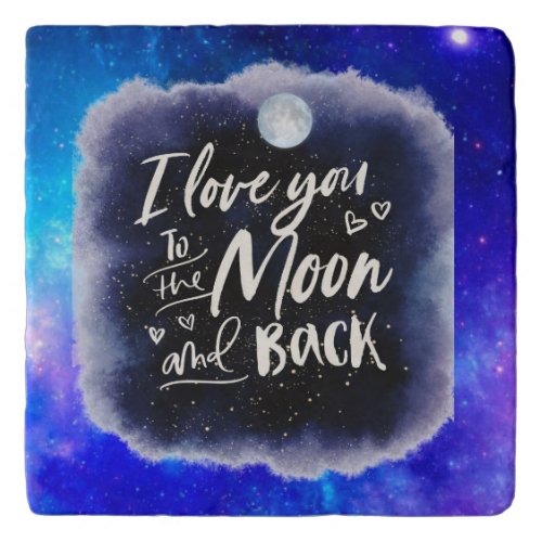 I love you to the moon and back Galaxy Trivet
