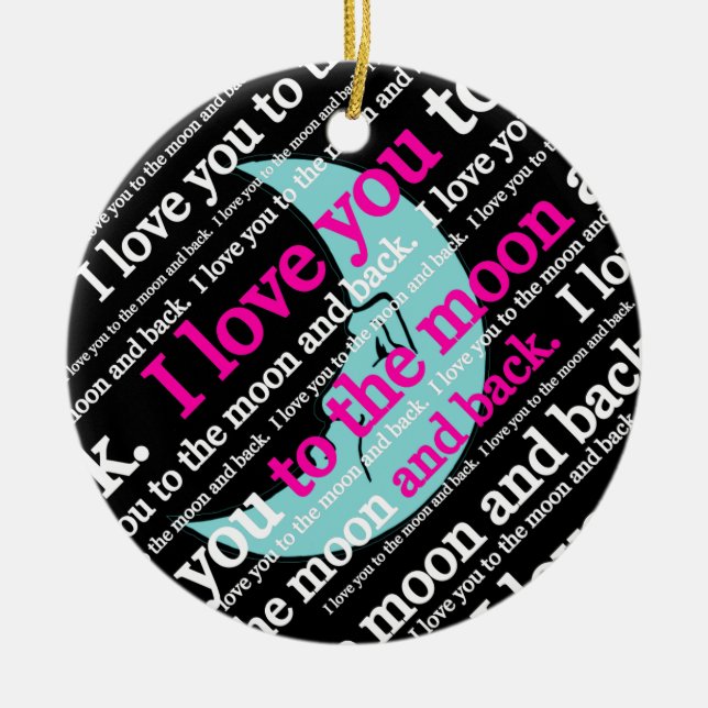 I Love You to the Moon and Back Gifts Ceramic Ornament (Front)