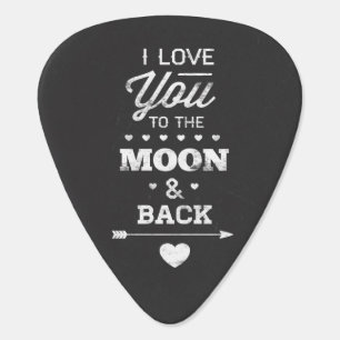 I Love You To The Moon And Back Guitar Pick