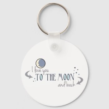 I Love You To The Moon And Back Keychain by FatCatGraphics at Zazzle