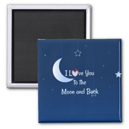 I Love You To The Moon And Back Magnet