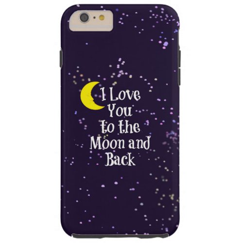 I Love You to the Moon and Back _ Man in the Moon Tough iPhone 6 Plus Case