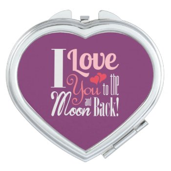 I Love You To The Moon And Back - Mixed Typography Makeup Mirror by SmokyKitten at Zazzle