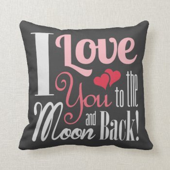 I Love You To The Moon And Back - Mixed Typography Throw Pillow by SmokyKitten at Zazzle