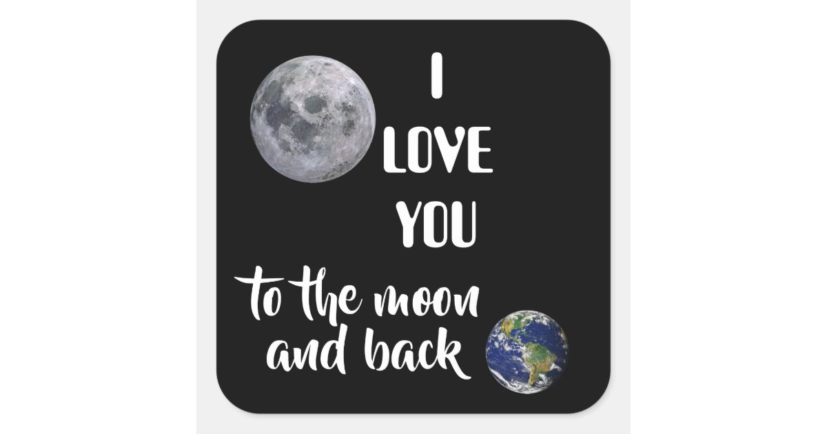 I Love You To The Moon And Back Moon Earth Zfj Square Sticker Zazzle Com