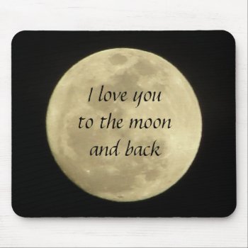 I Love You To The Moon And Back Mousepad by chloe1979 at Zazzle