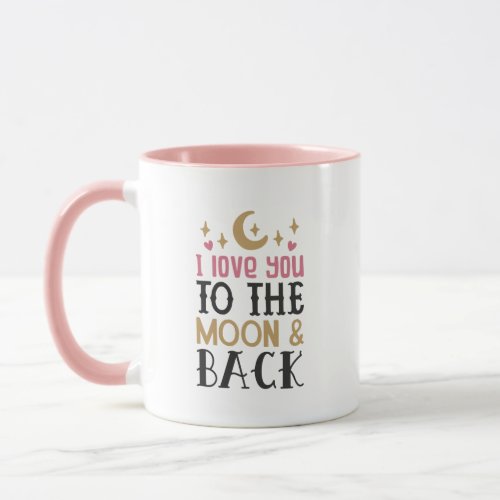 I Love You to the Moon and Back Mug