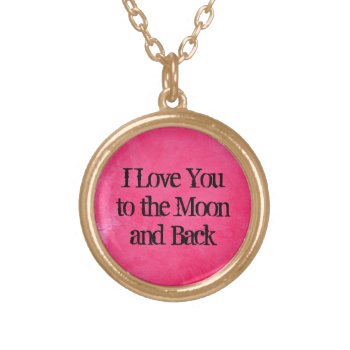 "i Love You To The Moon And Back" Necklace by Gigglesandgrins at Zazzle