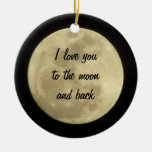 I Love You To The Moon And Back Ornament at Zazzle