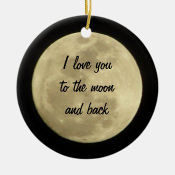 I Love You To The Moon And Back Ornament by chloe1979 at Zazzle