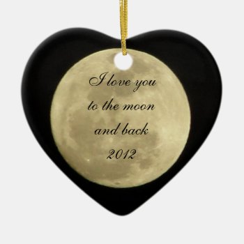 I Love You To The Moon And Back Ornament by chloe1979 at Zazzle
