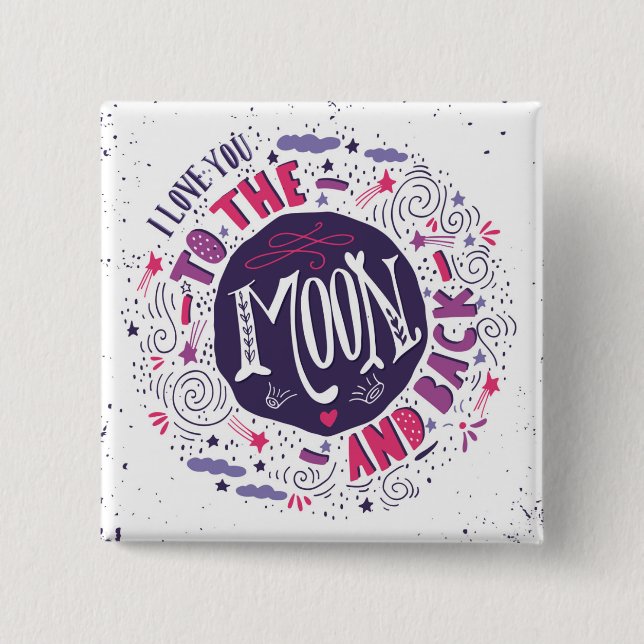 I Love You To The Moon And Back Pinback Button (Front)