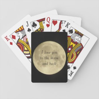 I Love You To The Moon And Back Playing Cards by chloe1979 at Zazzle