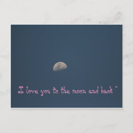 I Love You To The Moon And Back ~ Postcard