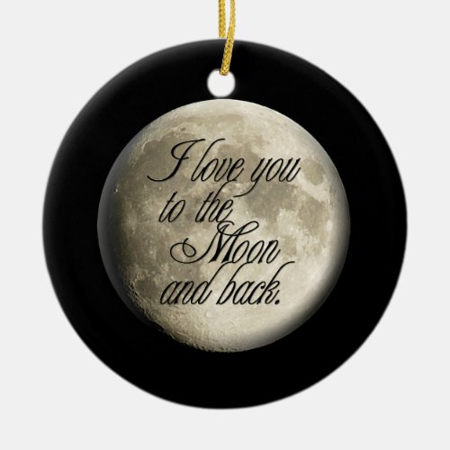 I Love You to the Moon and Back Realistic Lunar Ceramic Ornament