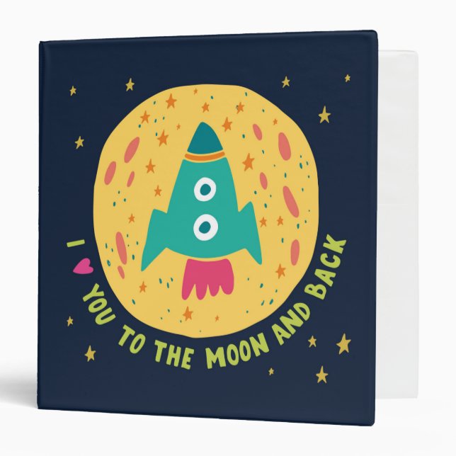 I Love You To The Moon And Back Rocketship 3 Ring Binder (Front/Inside)
