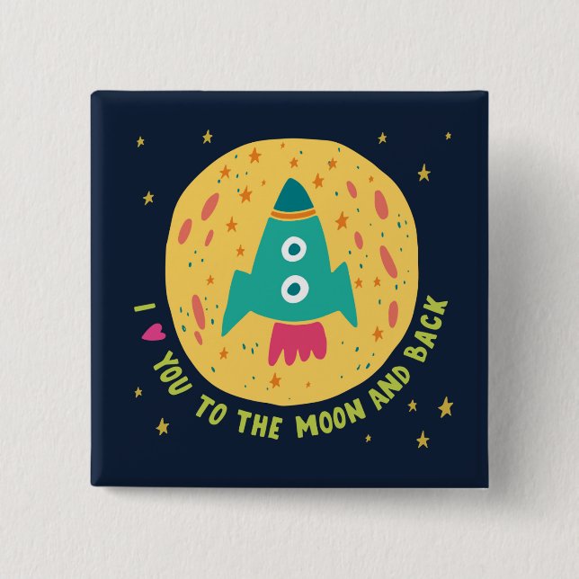 I Love You To The Moon And Back Rocketship Pinback Button (Front)