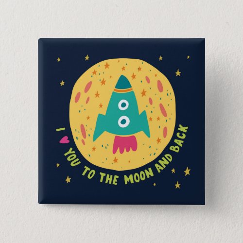 I Love You To The Moon And Back Rocketship Pinback Button