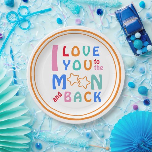 I Love You To The Moon and Back Round Paper Plate