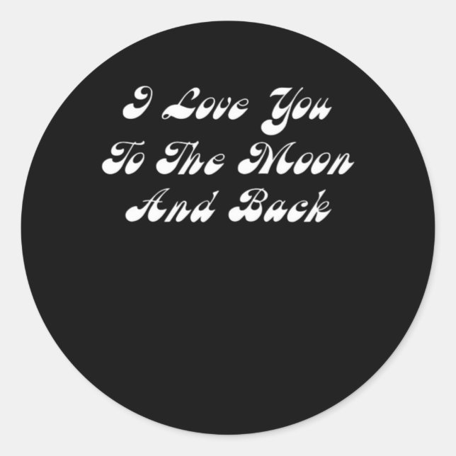 I Love You To The Moon And Back Sincere Romantic D Classic Round Sticker (Front)