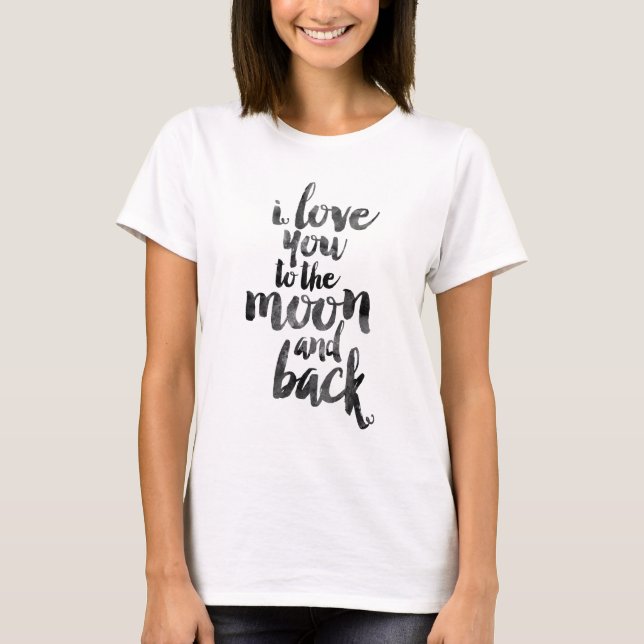 I love you to the moon and back T-Shirt (Front)