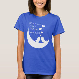 I Love You to the Moon and Back T-Shirt
