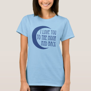 I Love You To the Moon And Back T-Shirt