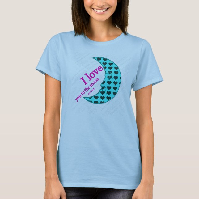 I Love You to the Moon and Back Tshirt (Front)