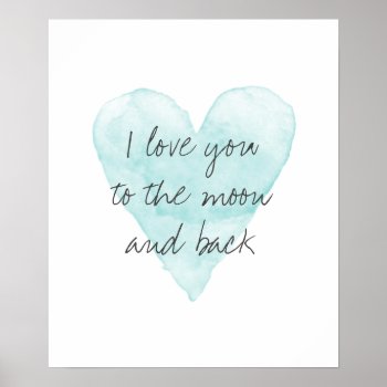I Love You To The Moon And Back Water Color Poster by logotees at Zazzle
