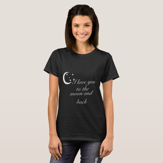 I Love You To The Moon And Back (WhiteText) T-Shirt (Front Full)