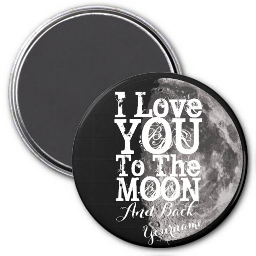 I Love You To The Moon And Back with Your Name Magnet