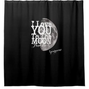 I Love You To The Moon And Back with Your Name Shower Curtain