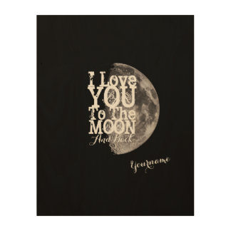 I Love You To The Moon And Back Wood Print