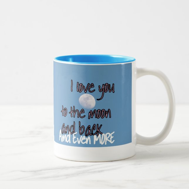 I love you to the moon n back and MORE  MUG (Right)