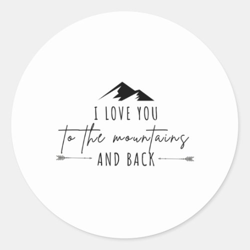 I Love You To The Mountains And Back Classic Round Sticker