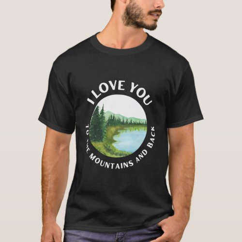 I Love You To The Mountains And Back Novelty Sayin T_Shirt