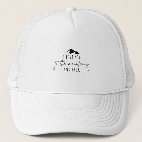 I Love You To The Mountains And Back Trucker Hat