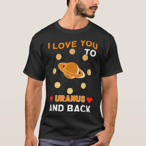 I Love You To Uranus And Back Astronomy Moon Cosmo T_Shirt