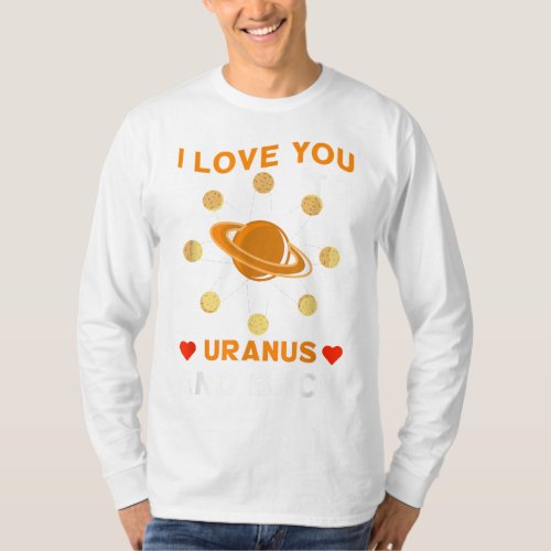 I Love You To Uranus And Back Astronomy Moon Cosmo T_Shirt