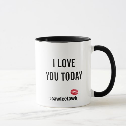 I Love You Today Mug Mug