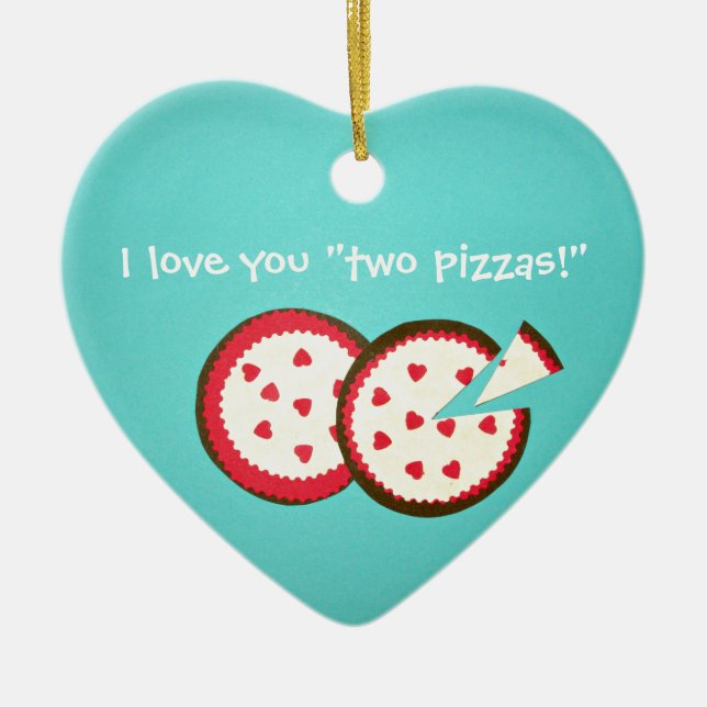 I love you "two pizzas!" ceramic ornament (Front)