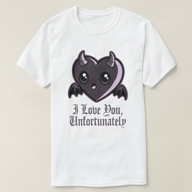 I Love You Unfortunately T-Shirt (Design Front)