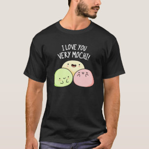 I Love You Very Mochi Funny Food Pun Dark BG T-Shirt